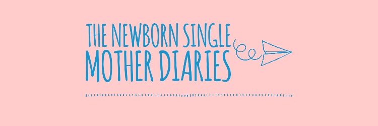 The Newborn Single Mother Diaries